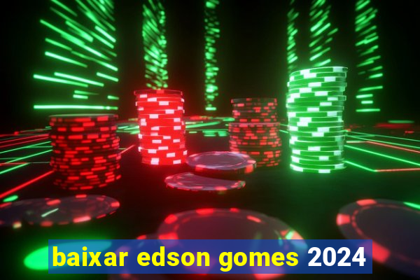 baixar edson gomes 2024